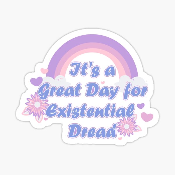 It's a Great Day for Existential Dread-Blue Variation Sticker