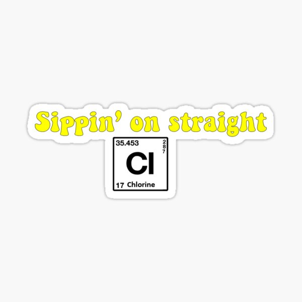 Sippin on straight chlorine Sticker