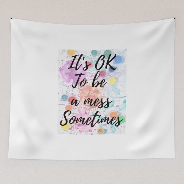 Item preview, It's OK to be a mess sometimes, your mental health matters designed and sold by Laurelbdesigns.
