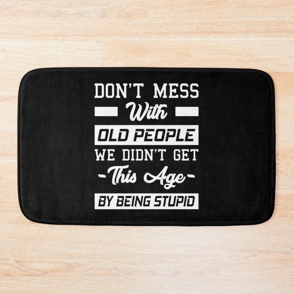 Item preview, Don't Mess With Old People We Didn't Get This Age By Being Stupid designed and sold by T-shirt For You.