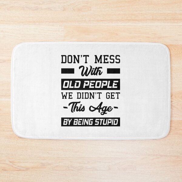 Item preview, Don't Mess With Old People We Didn't Get This Age By Being Stupid designed and sold by T-shirt For You.