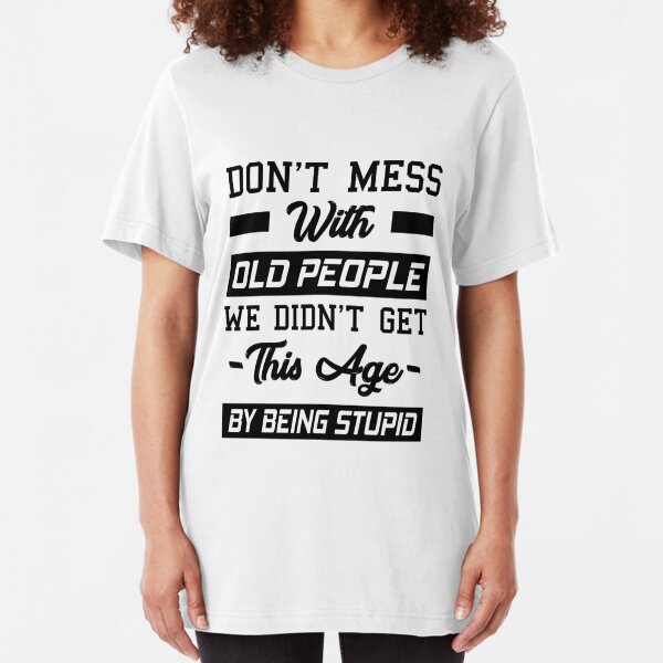 Funny Old People T-Shirts | Redbubble