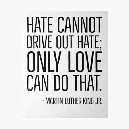 "Hate Cannot Drive Out Hate, Only Love Can Do That, MLK, Black History