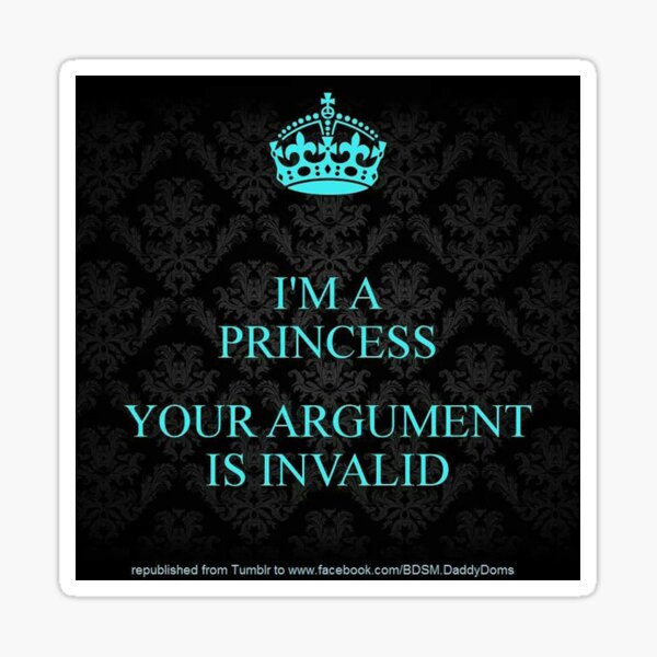 Item preview, I'm a Princess, Your Argument is Invalid designed and sold by nevertoolatexx.