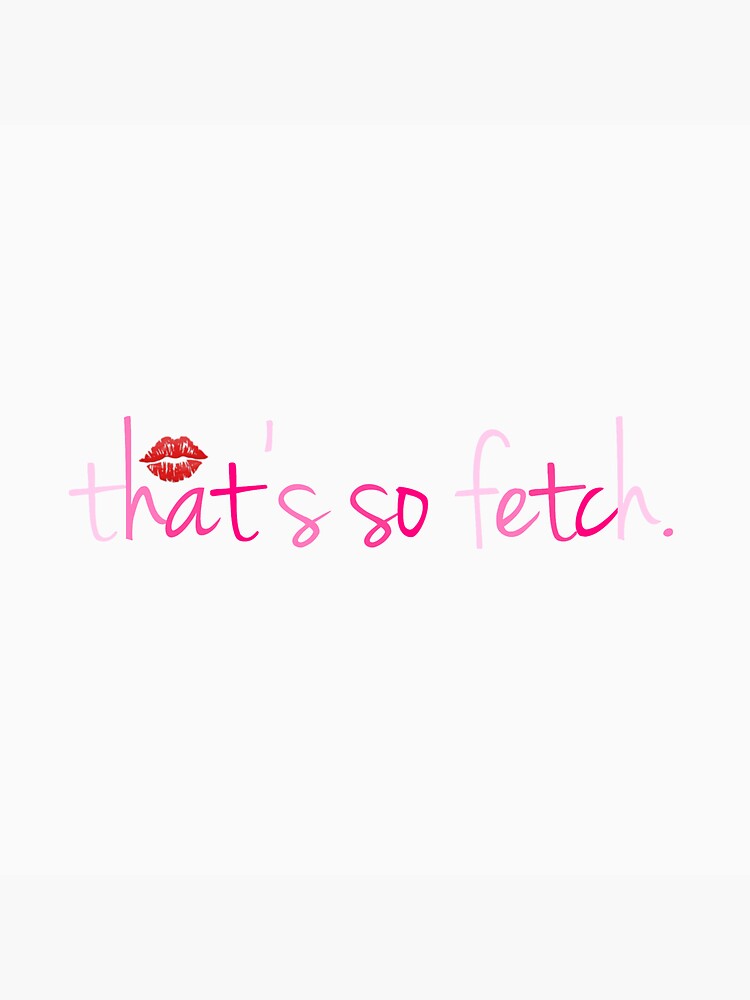 Mean Girls So Fetch Quote Sticker For Sale By Izzysstickers1 Redbubble 6815