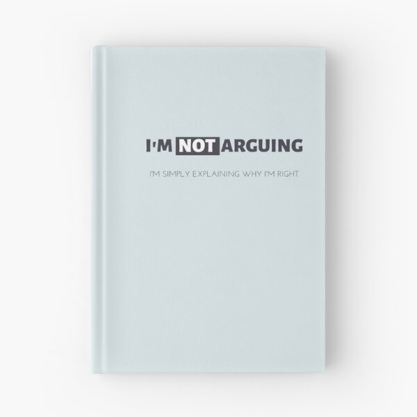 Item preview, I am Not Arguing I am Simply Explaining Why I am Right designed and sold by Stimunation.