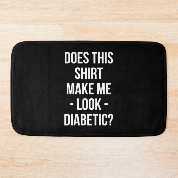 Item preview, Does This Shirt Make Me Look Diabetic? - Diabetes Funny Shirt  designed and sold by T-shirt For You.