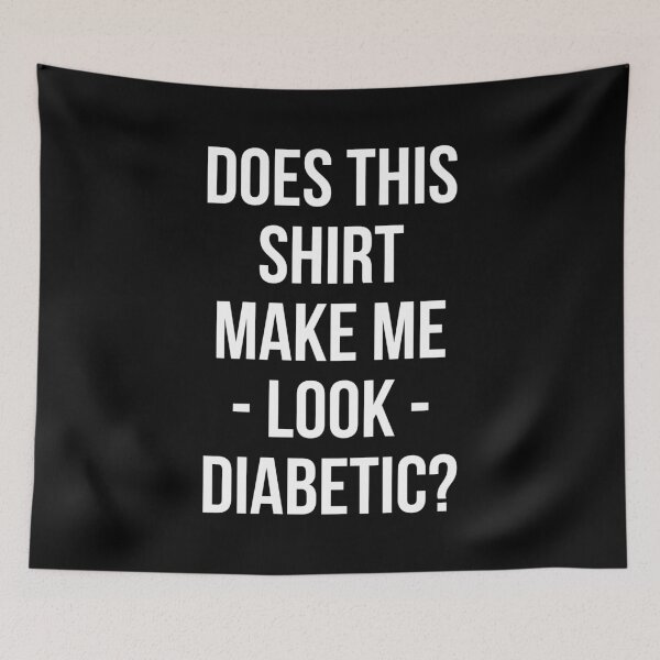 Item preview, Does This Shirt Make Me Look Diabetic? - Diabetes Funny Shirt  designed and sold by T-shirt For You.