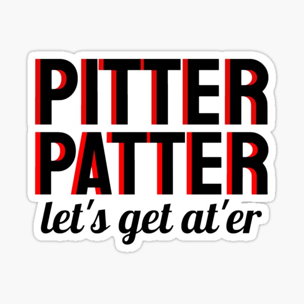 Pitter Patter Let's get at'er Sticker