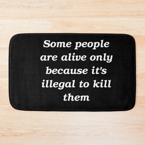 Item preview, Some people are alive only because it's illegal to kill them slogan designed and sold by shadowthor.