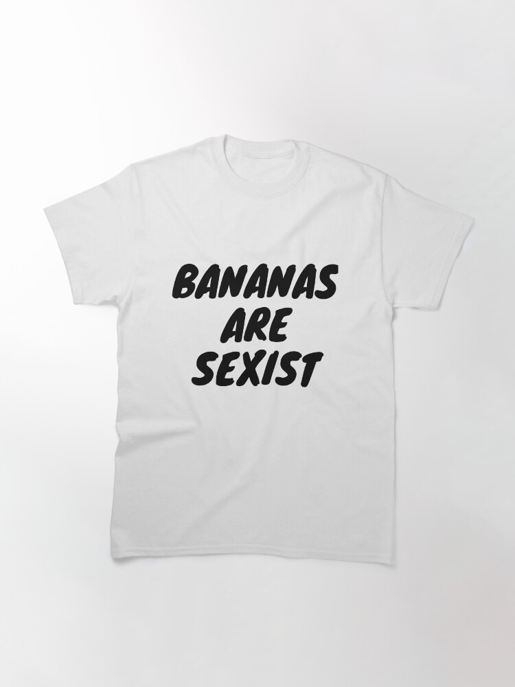 Alternate view of Bananas Are Sexist Classic T-Shirt