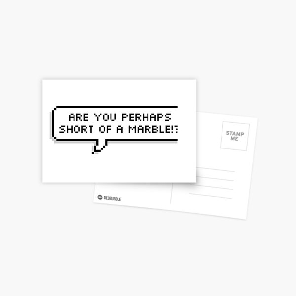 Are you perhaps short of a marble?! Postcard