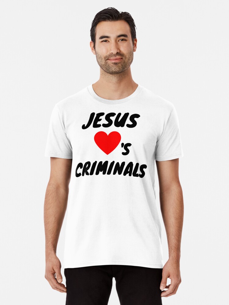 Thumbnail 1 of 6, Premium T-Shirt, Jesus Loves Criminals designed and sold by RetinalKandy.