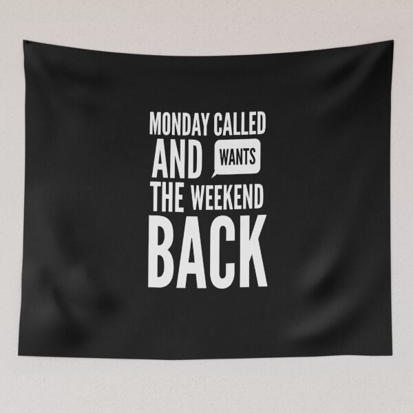Item preview, Monday called and wants the weekend back designed and sold by RogerWBDesigns.