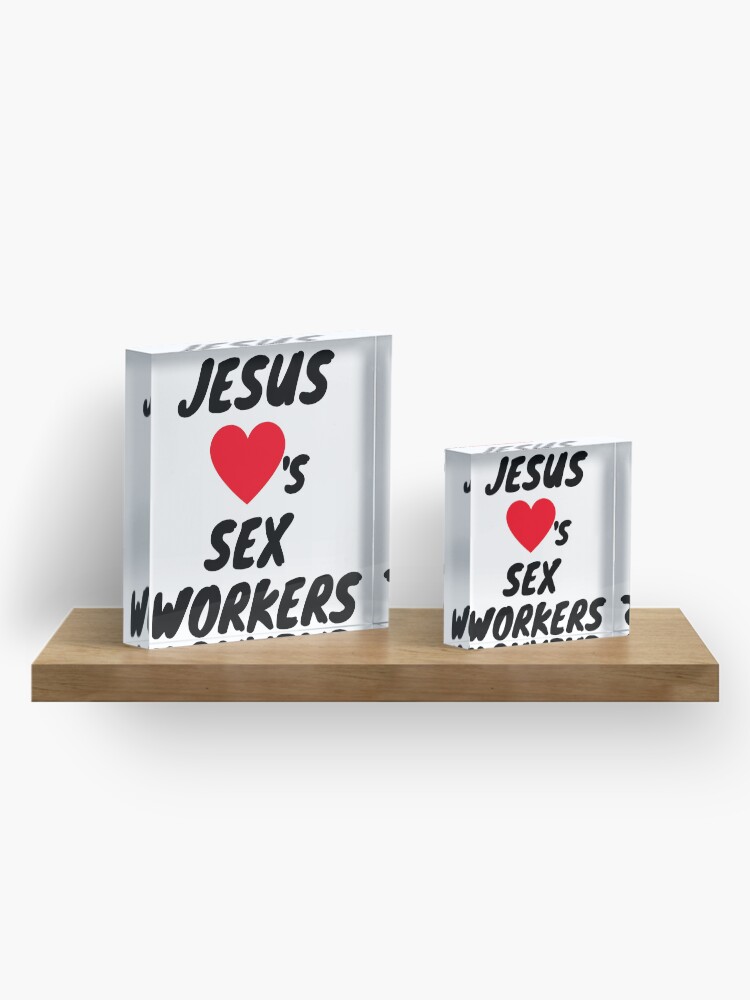 Alternate view of JESUS LOVES SEX WORKERS Acrylic Block
