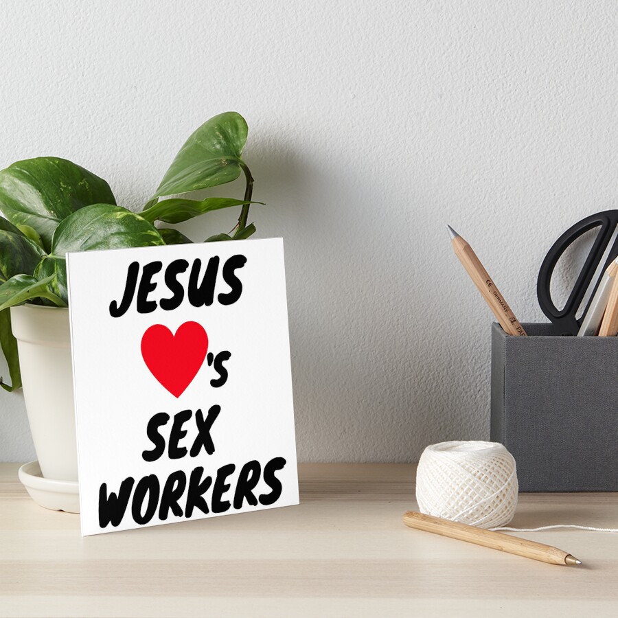 Jesus Loves Sex Workers Art Board Print For Sale By Retinalkandy