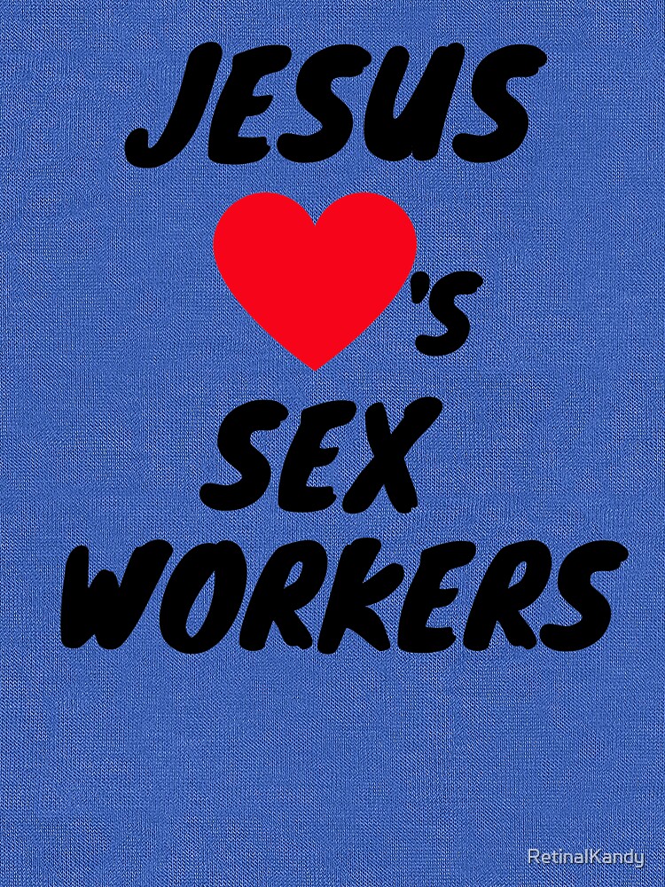 JESUS LOVES SEX WORKERS by RetinalKandy