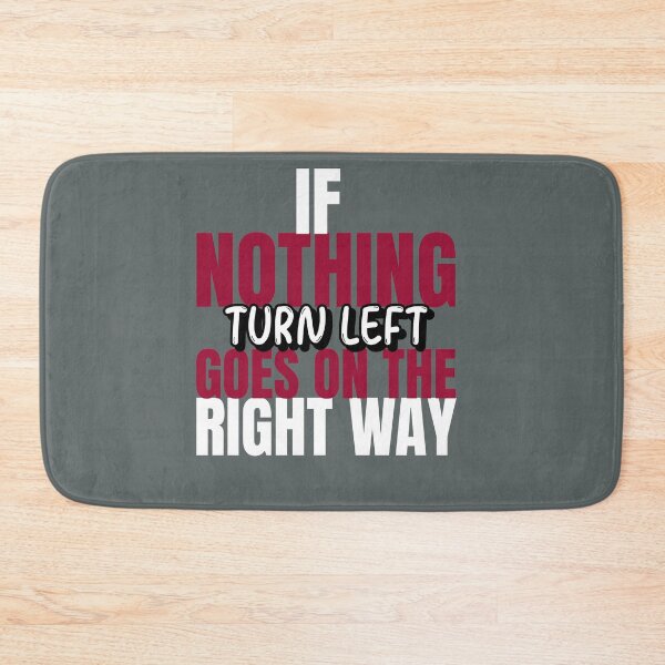 Item preview, If Nothing goes on the right way, turn left designed and sold by family1ststore.