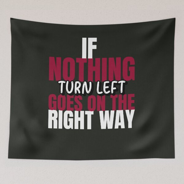 Item preview, If Nothing goes on the right way, turn left designed and sold by family1ststore.