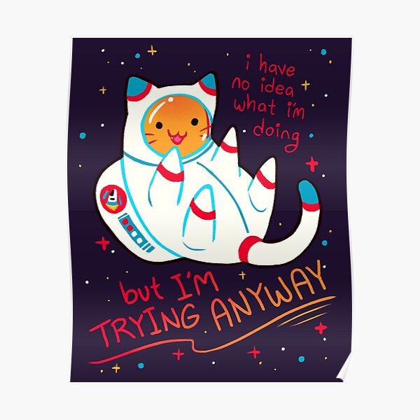 "I'M TRYING ANYWAY" Catstronaut Poster