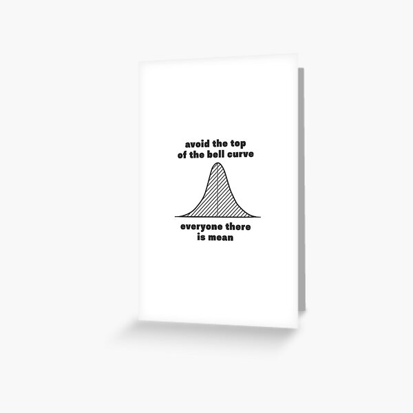 Item preview, avoid the top of the bell curve everyone there is mean designed and sold by FunnyGrief.