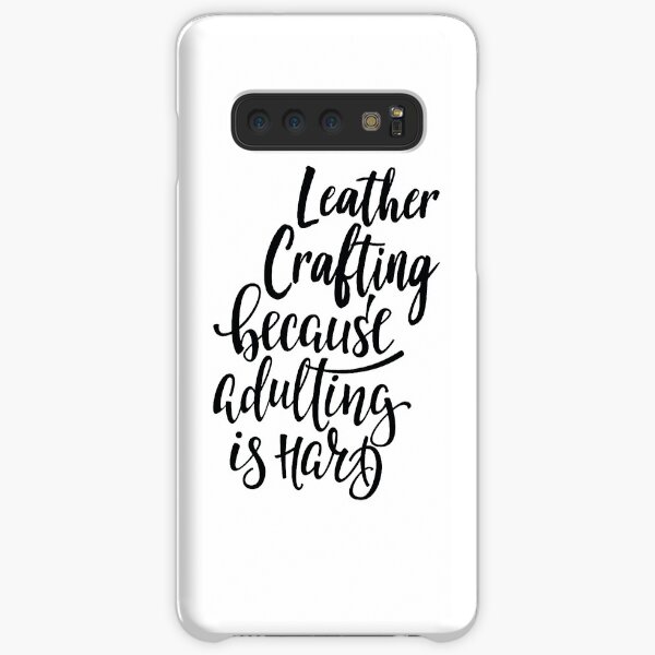 Leather Crafting Because Adulting Is Hard Samsung Galaxy Snap Case