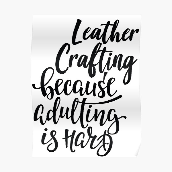 Leather Crafting Because Adulting Is Hard Poster