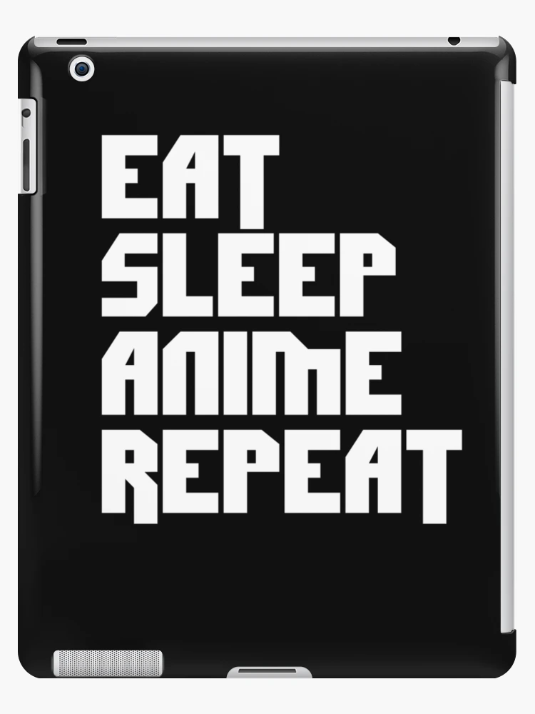 Eat Sleep Anime Repeat - NeatoShop