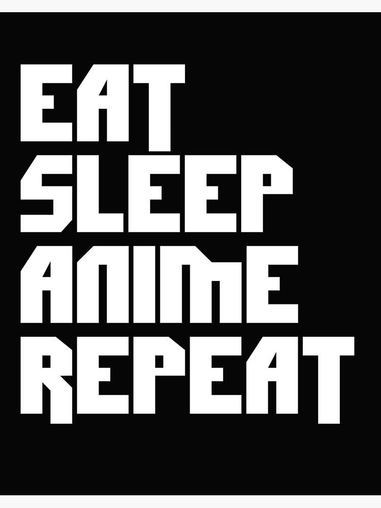 Eat Sleep Anime Repeat  NeatoShop