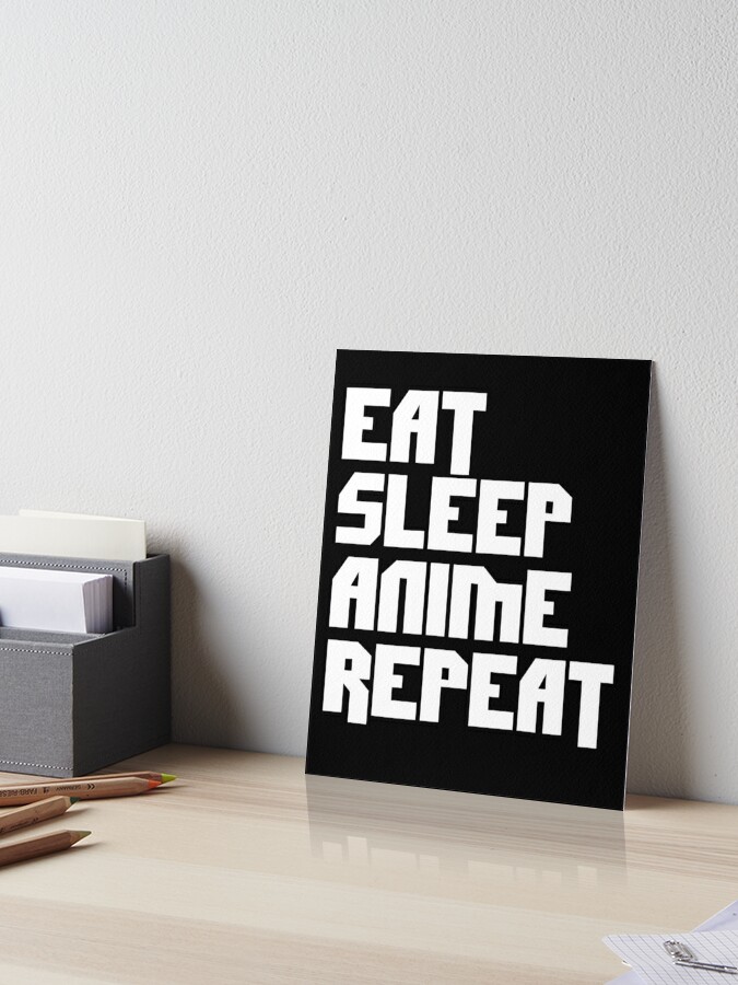 Eat Sleep Anime Repeat Tazza Asian Art