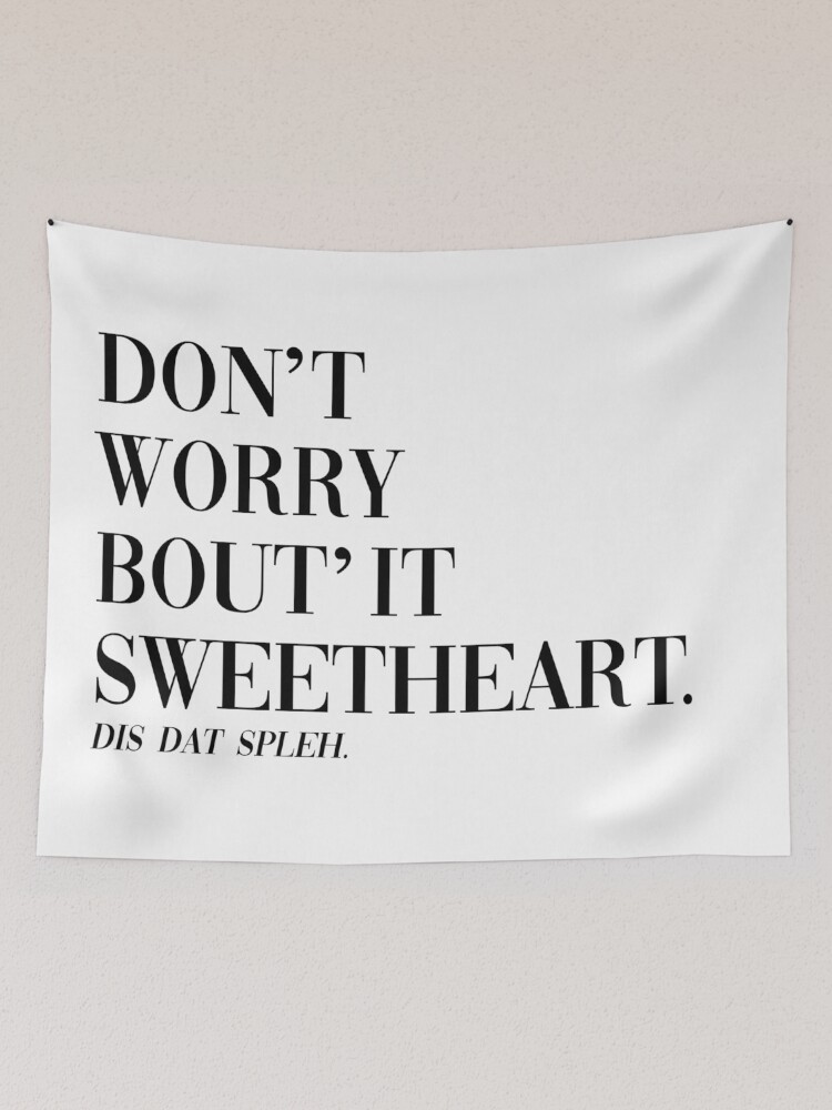 Don't Worry Bout It Sweetheart Tapestry for Sale by alexvoss