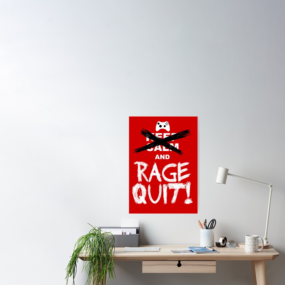 Rage Quit! Poster by Baoulla19