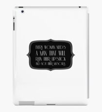 Every woman needs a man that will ruin their lipstick and not her mascara iPad Case/Skin
