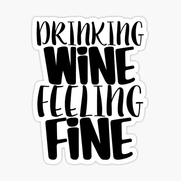 Drinking Wine Feelin' Fine Sticker