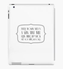 Every woman needs a man that will ruin their lipstick and not her mascara iPad Case/Skin