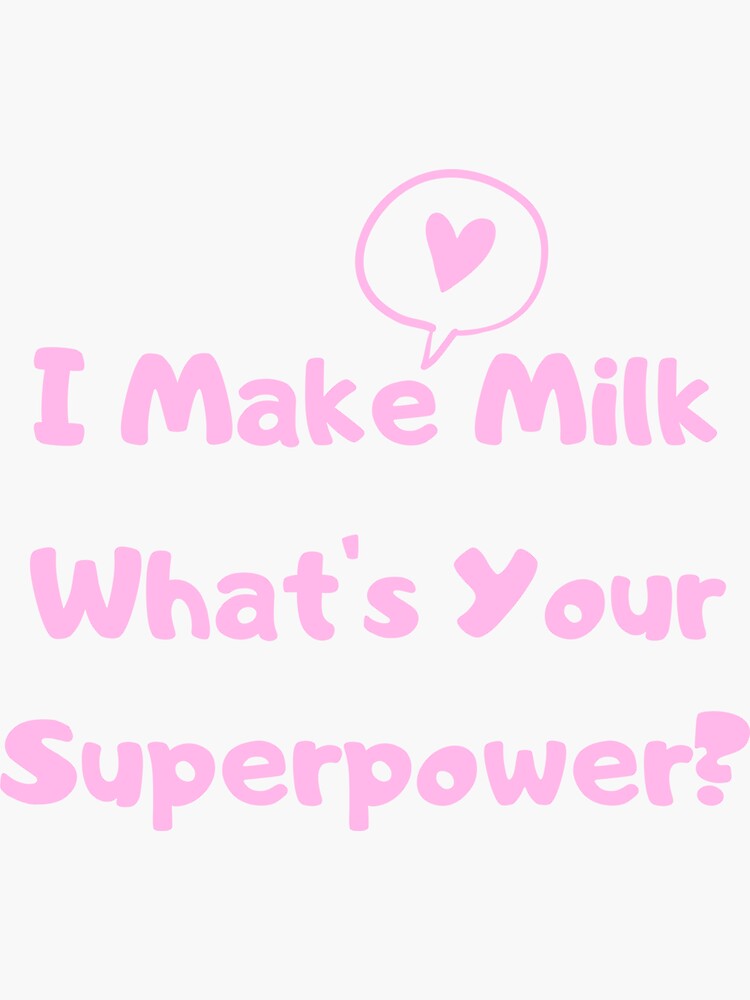 Thumbnail 3 of 3, Sticker, I Make Milk - What's Your Superpower? designed and sold by HappyHumanPacif.