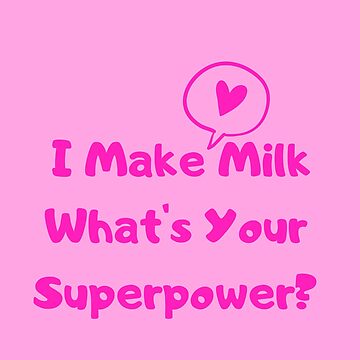 Artwork thumbnail, I Make Milk - What's Your Superpower? v2 by HappyHumanPacif