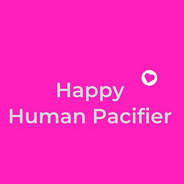 Artwork thumbnail, Happy Human Pacifier by HappyHumanPacif
