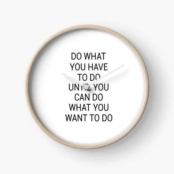 Item preview, Do what you have to do until you can do what you want to do designed and sold by Pameli.