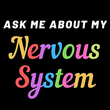 Artwork thumbnail, Ask me about my Nervous System (Black) by teefoknee
