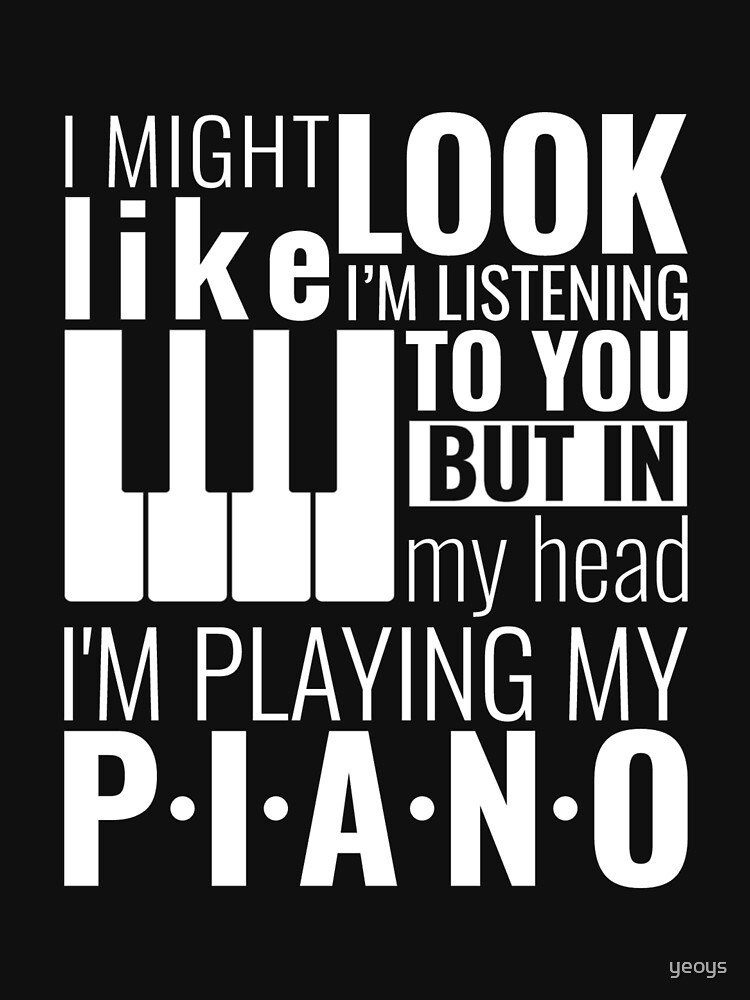 Piano Quotes - In My Head I'm Playing My Piano by yeoys