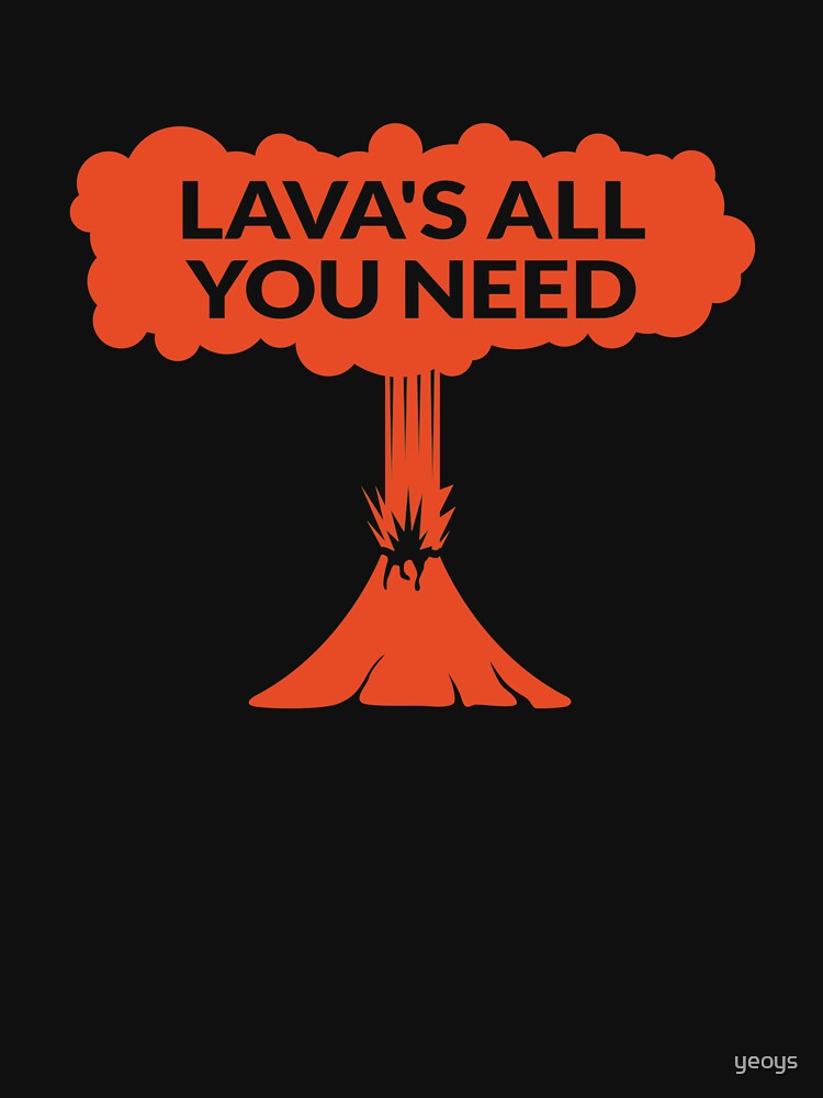 Lava's All You Need - Funny Lava Volcano by yeoys