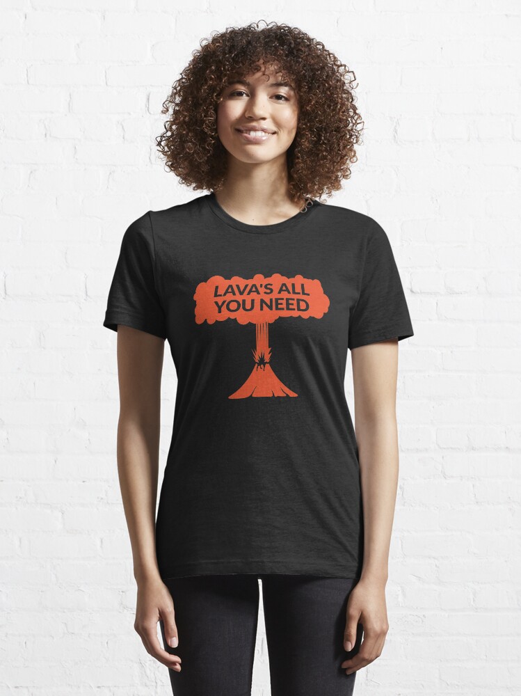 Alternate view of Lava's All You Need - Funny Lava Volcano Essential T-Shirt