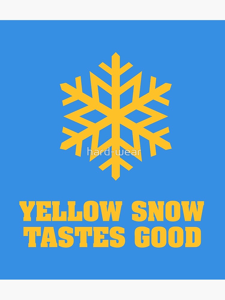 "Yellow Snowflake Yellow Snow tastes good" Poster for Sale by hard