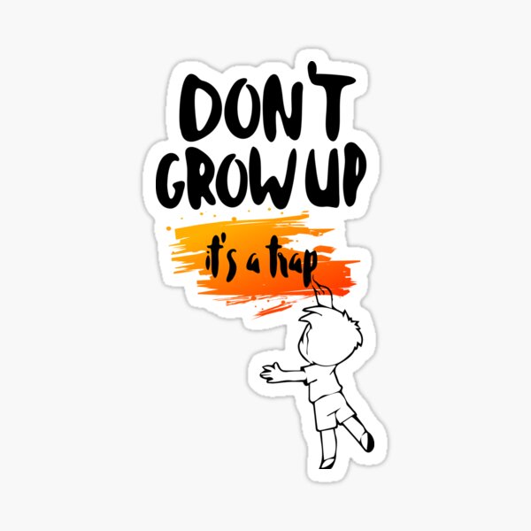 Don't Grow up It's a trap Sticker