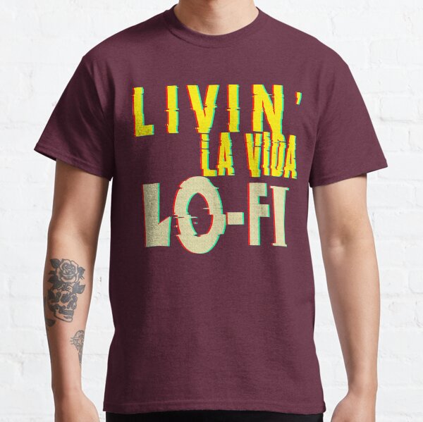Livin' La Vida Lo-Fi Classic T-Shirt