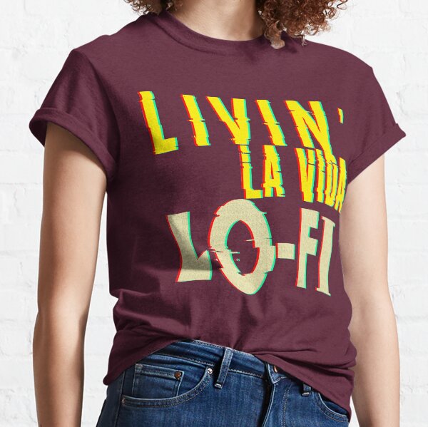 Livin' La Vida Lo-Fi Classic T-Shirt