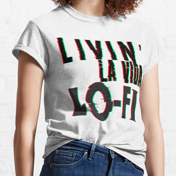 Livin' La Vida Lo-Fi Classic T-Shirt
