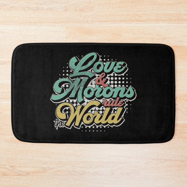 Item preview, Love And Morons Rule The World designed and sold by kolbasound.