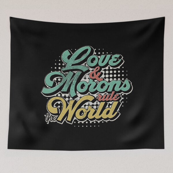 Item preview, Love And Morons Rule The World designed and sold by kolbasound.